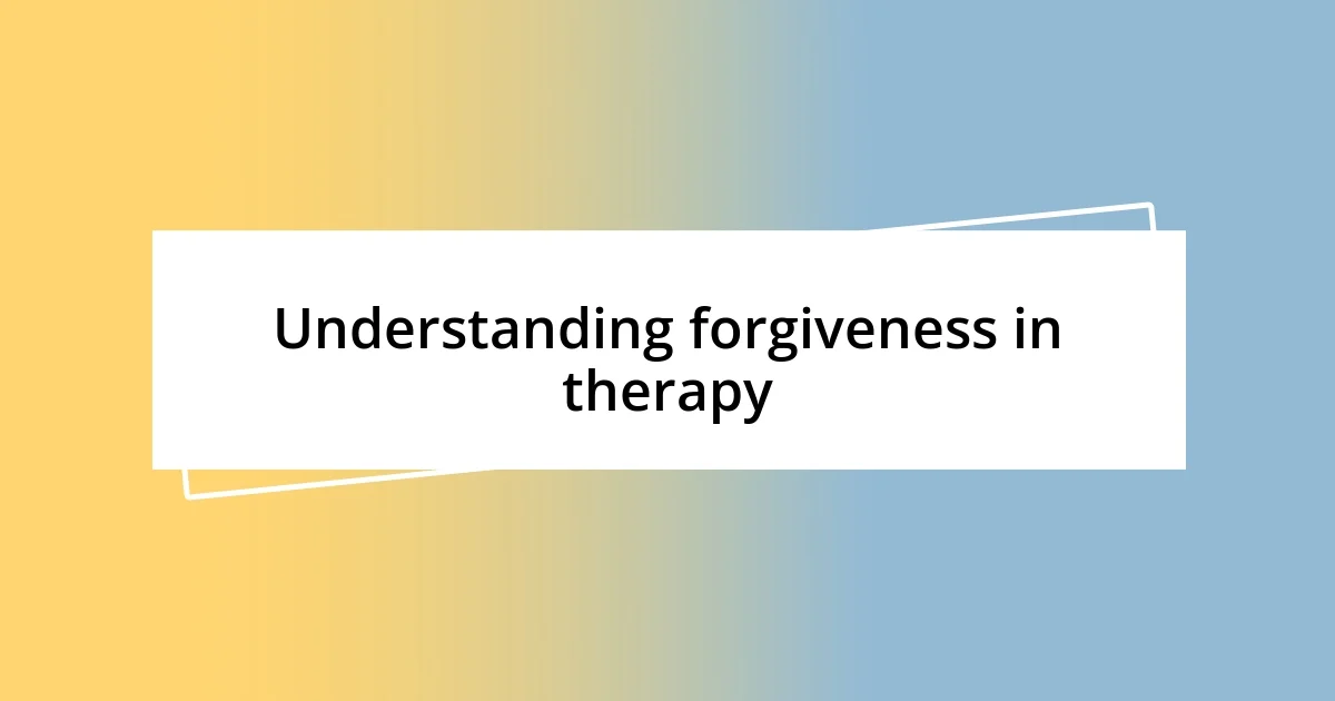 Understanding forgiveness in therapy