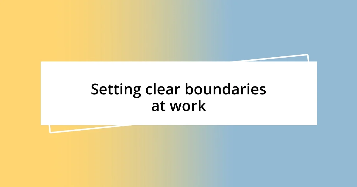 Setting clear boundaries at work