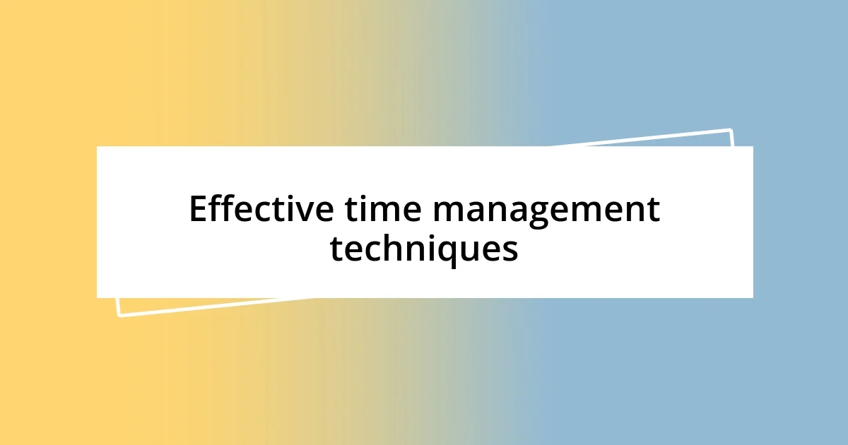 Effective time management techniques