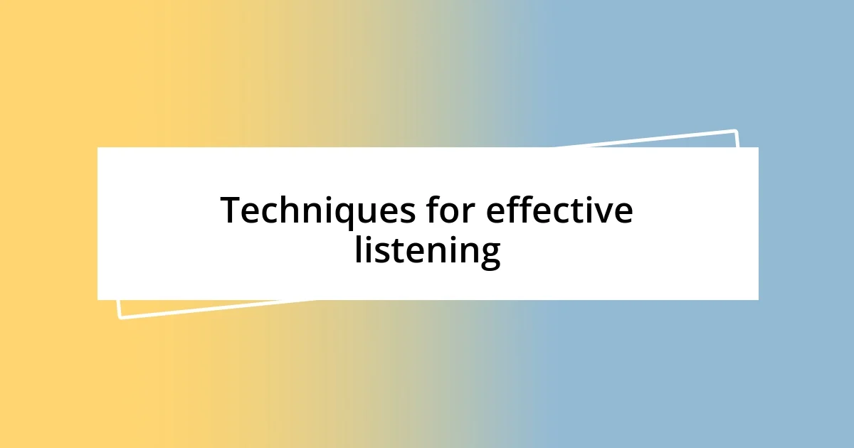 Techniques for effective listening