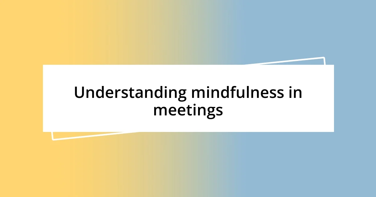 Understanding mindfulness in meetings