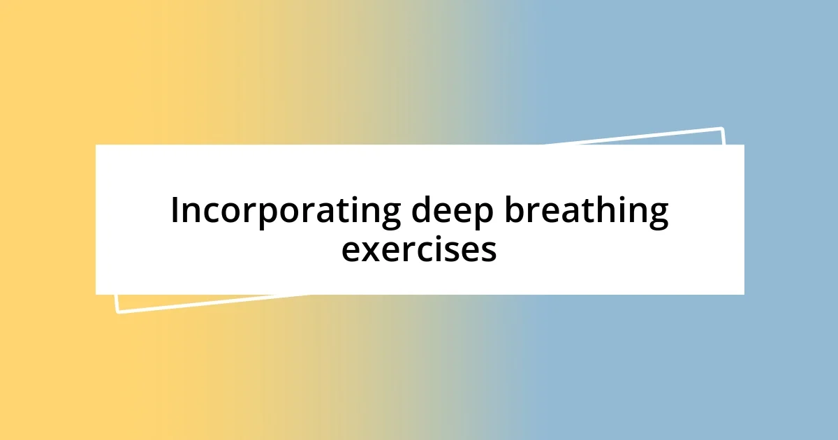 Incorporating deep breathing exercises