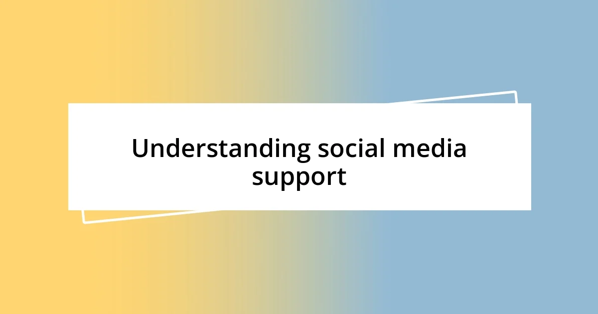 Understanding social media support