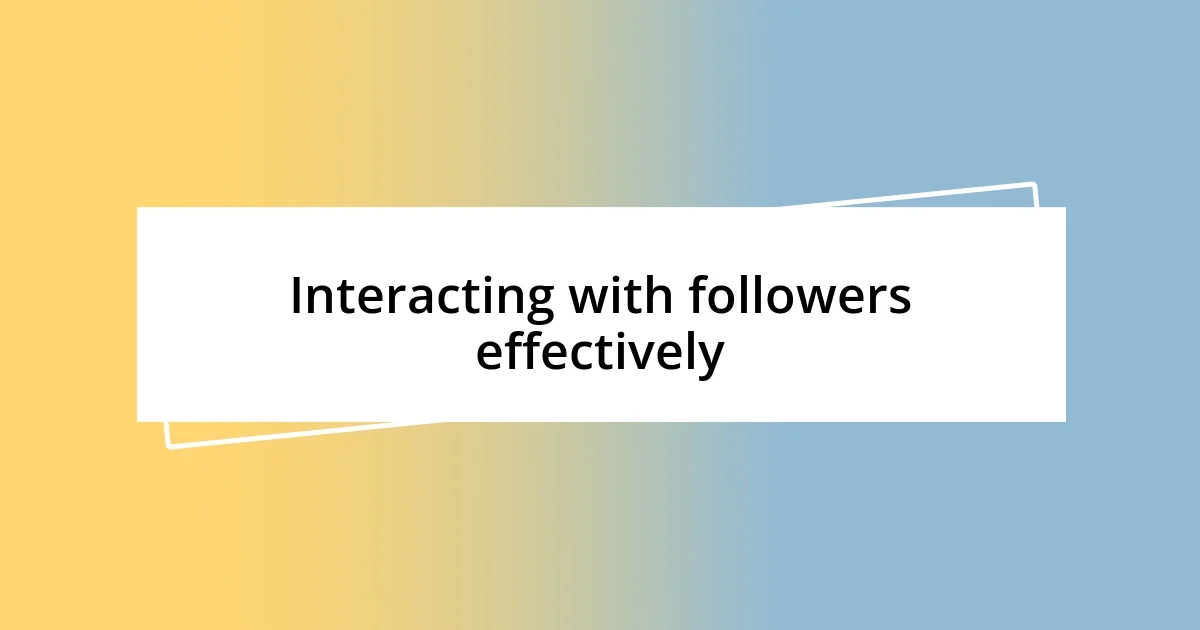 Interacting with followers effectively