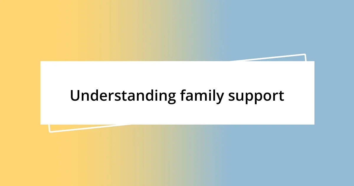 Understanding family support