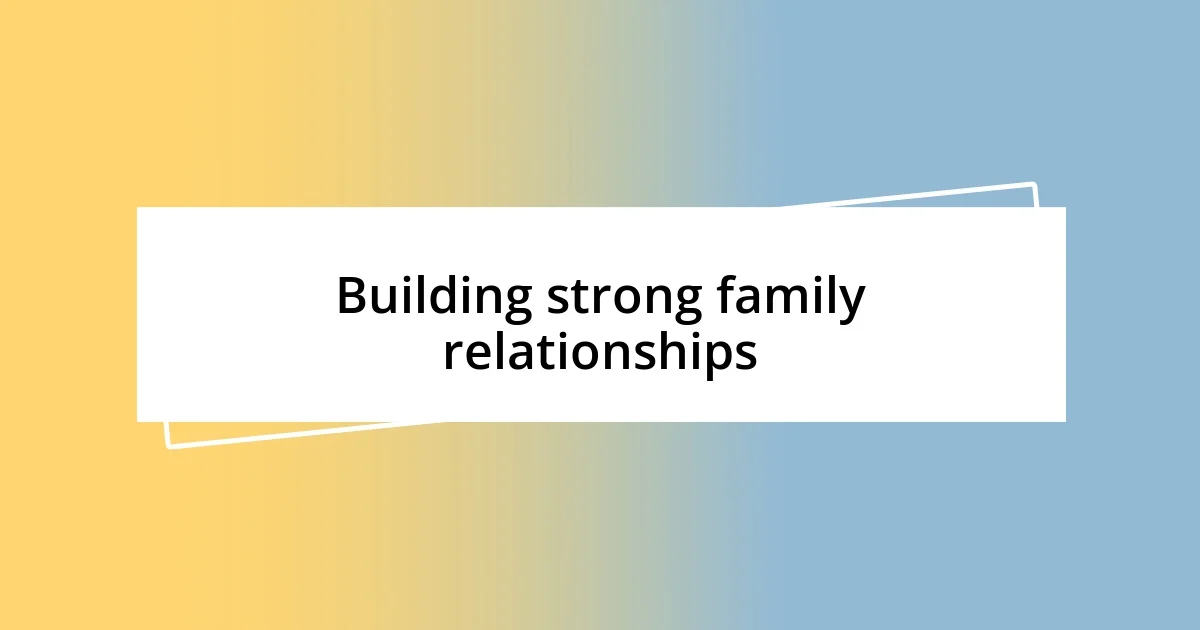 Building strong family relationships