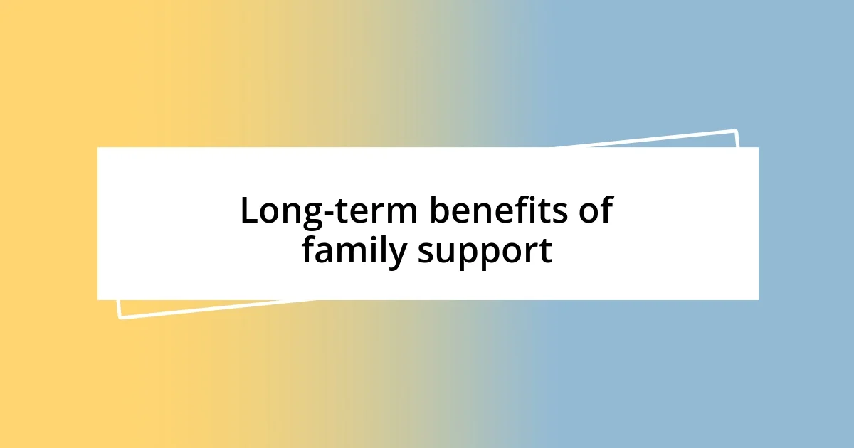 Long-term benefits of family support