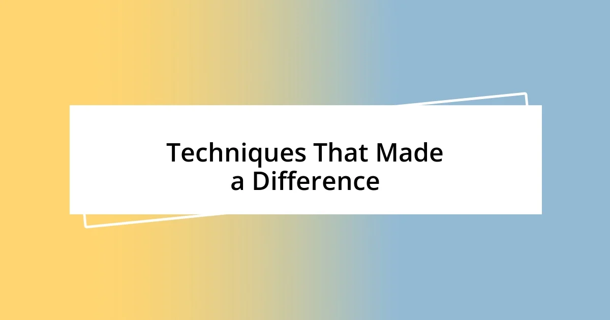 Techniques That Made a Difference