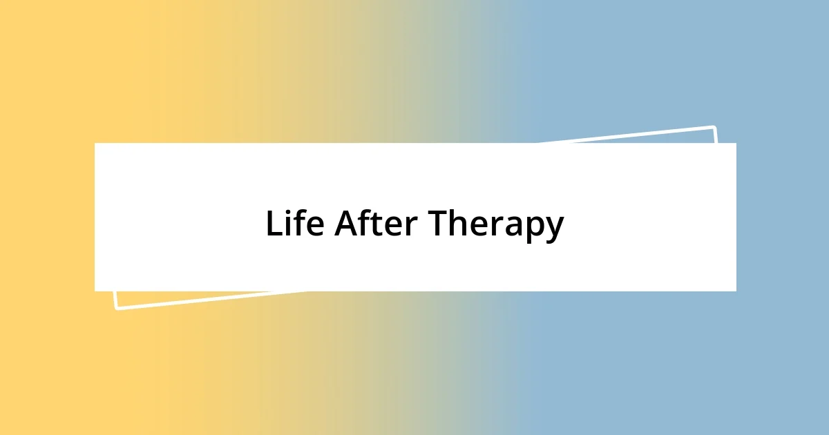 Life After Therapy