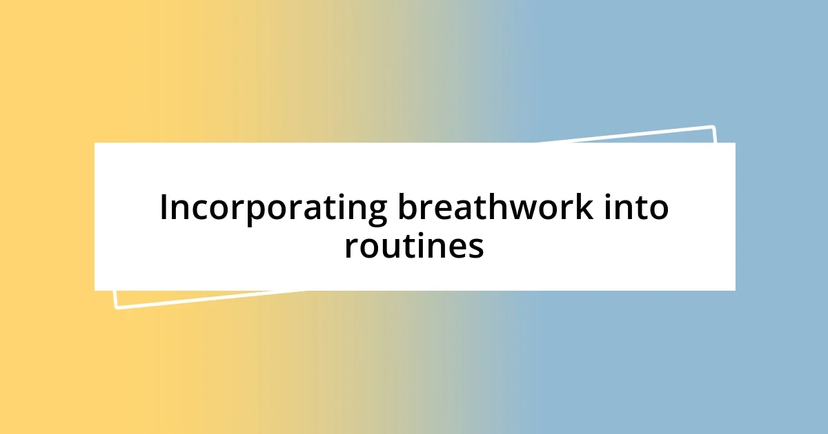 Incorporating breathwork into routines