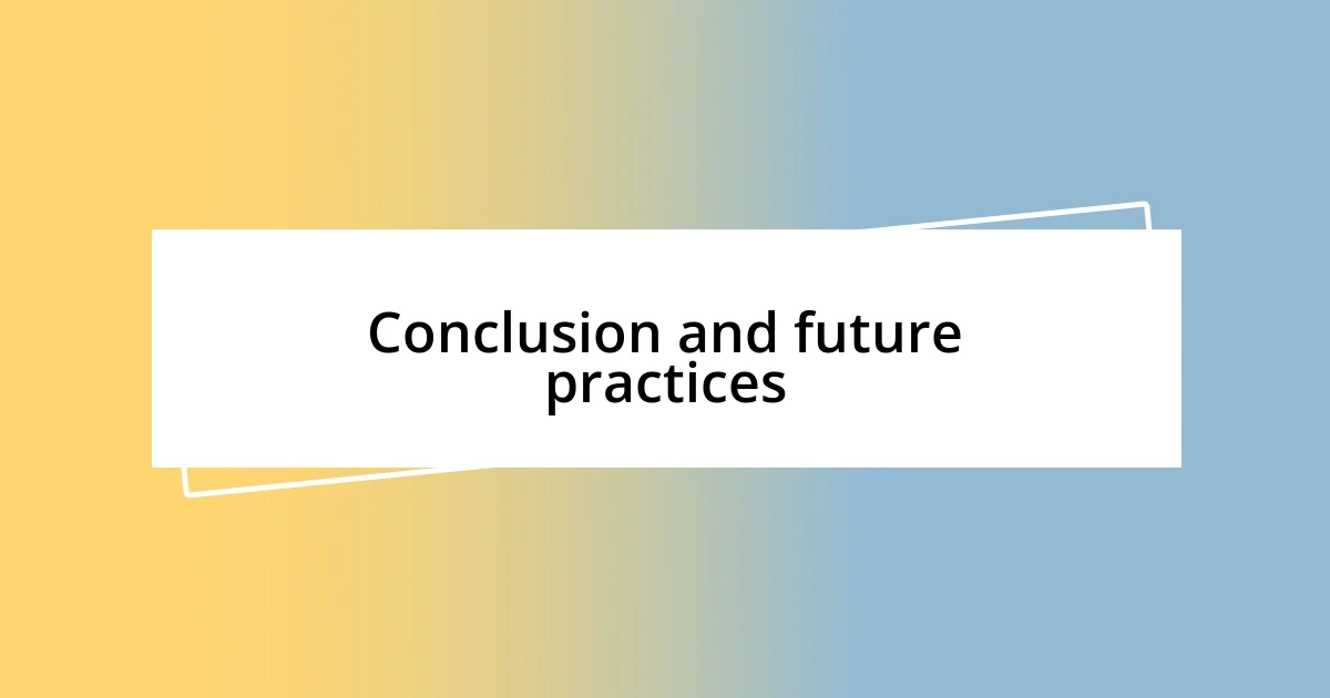 Conclusion and future practices