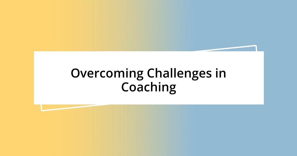 Overcoming Challenges in Coaching