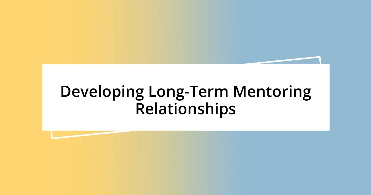 Developing Long-Term Mentoring Relationships