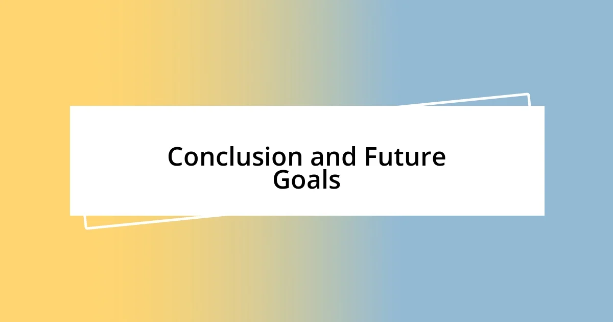 Conclusion and Future Goals