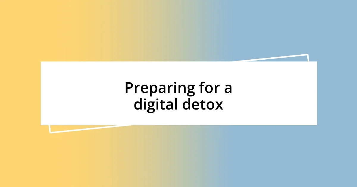 Preparing for a digital detox