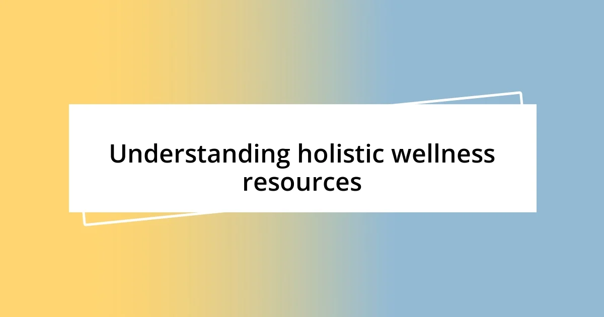 Understanding holistic wellness resources