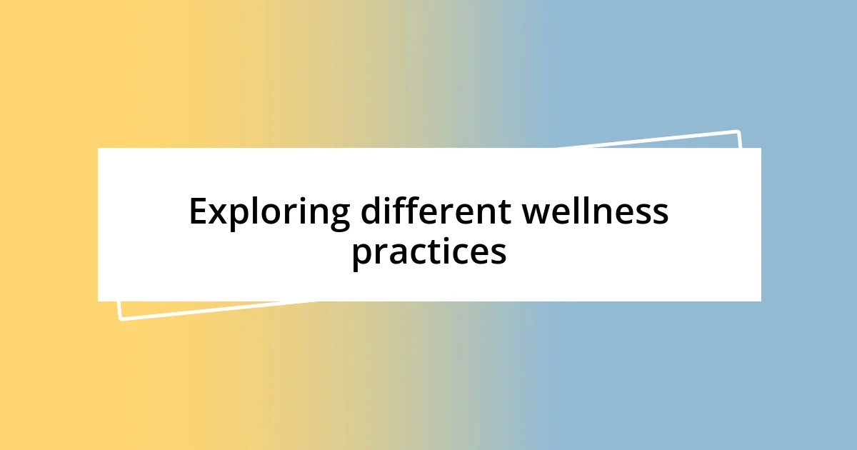 Exploring different wellness practices