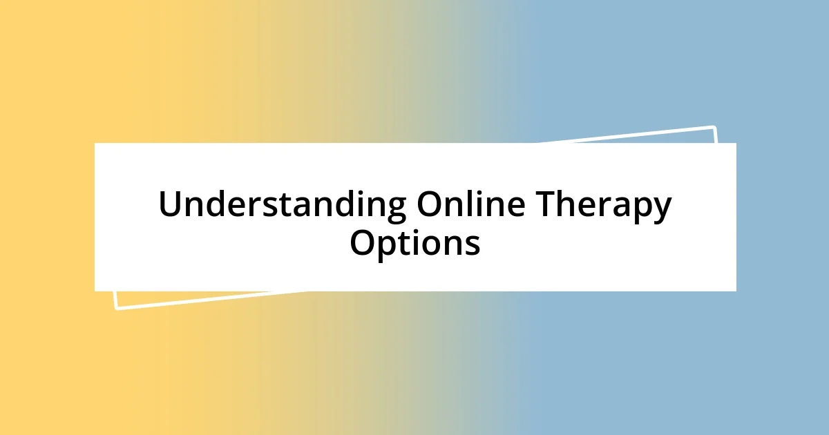 Understanding Online Therapy Options