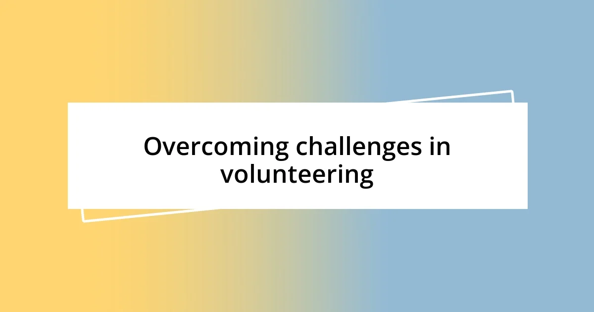 Overcoming challenges in volunteering