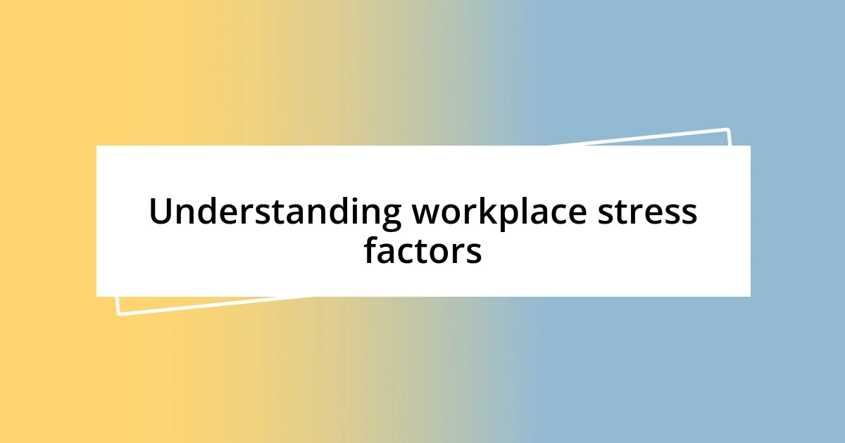 Understanding workplace stress factors