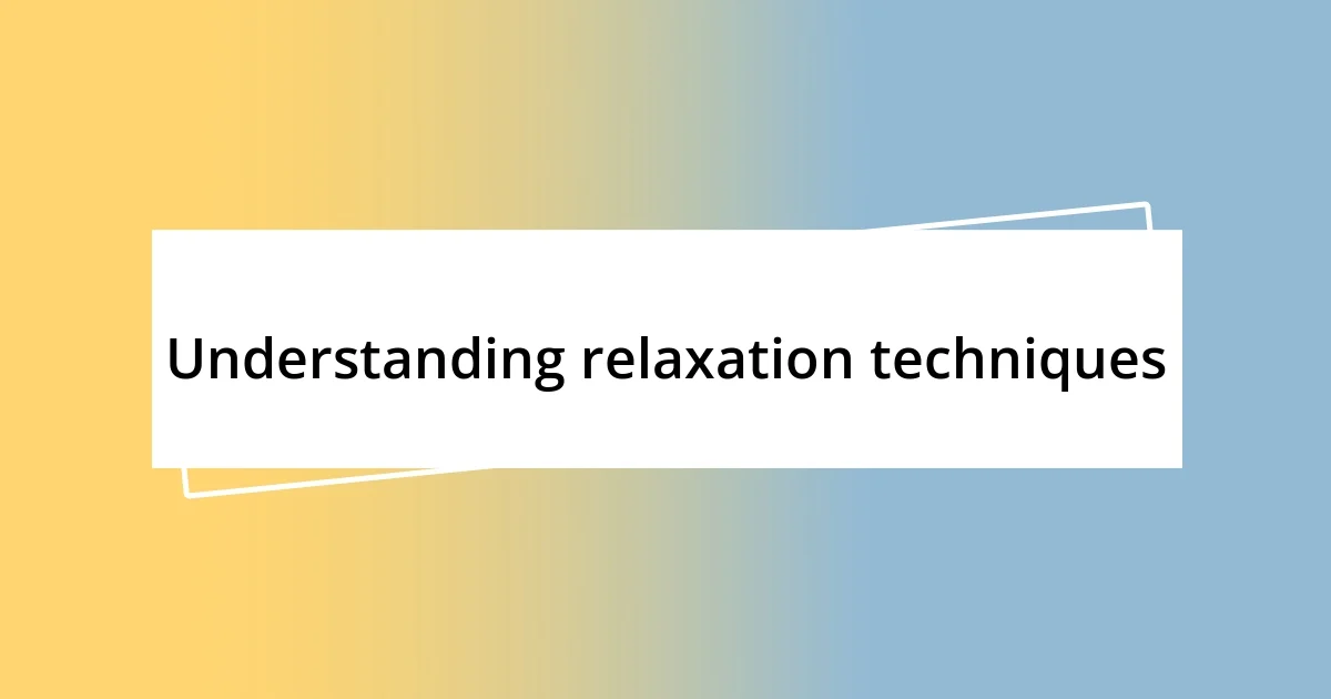 Understanding relaxation techniques