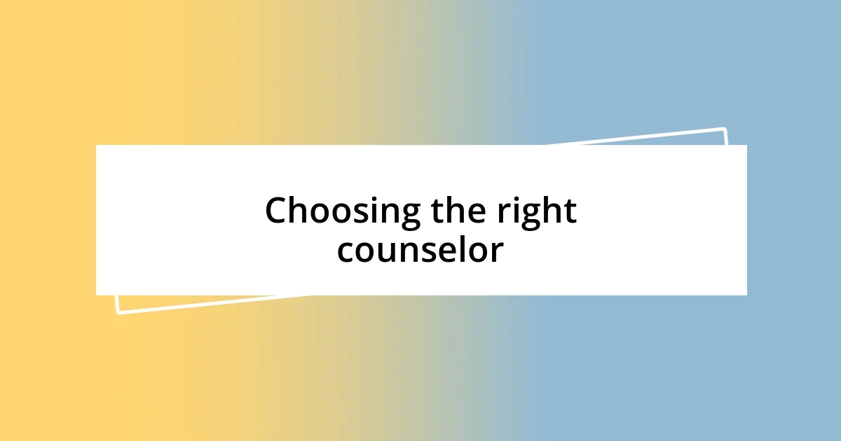 Choosing the right counselor