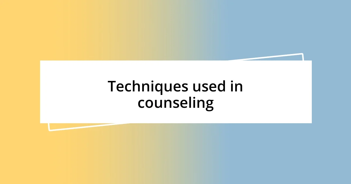 Techniques used in counseling