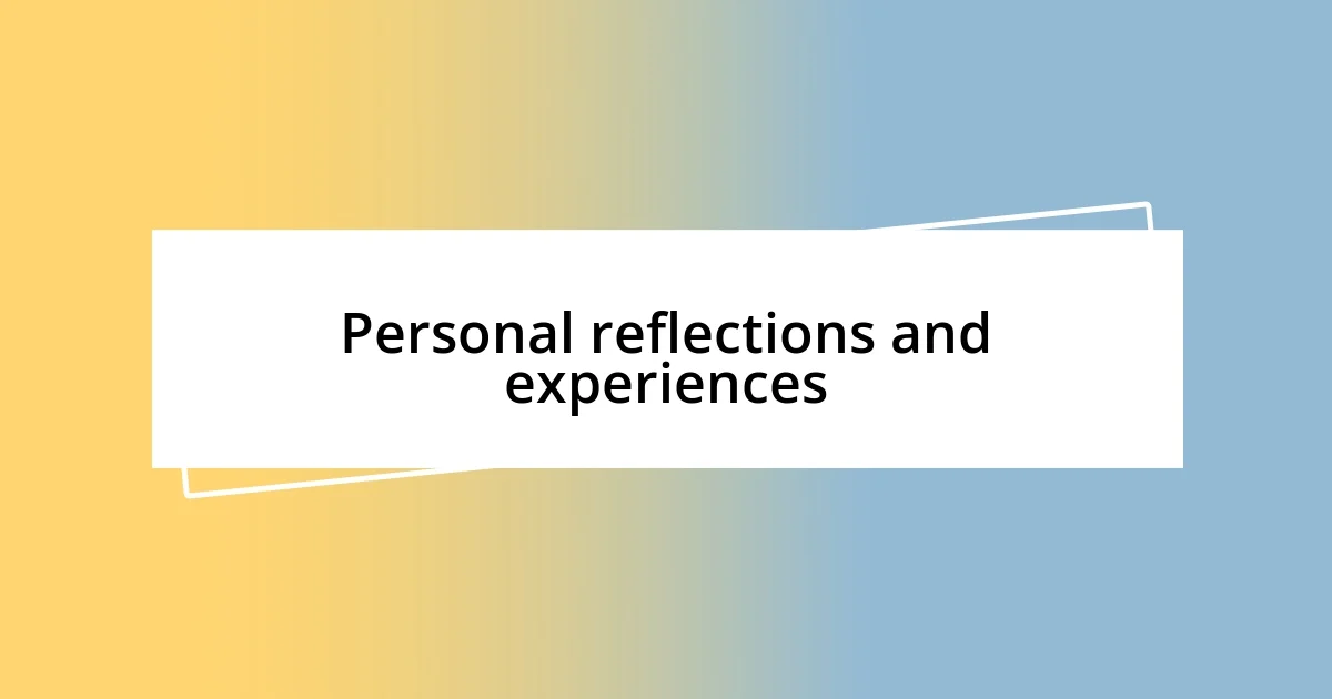 Personal reflections and experiences