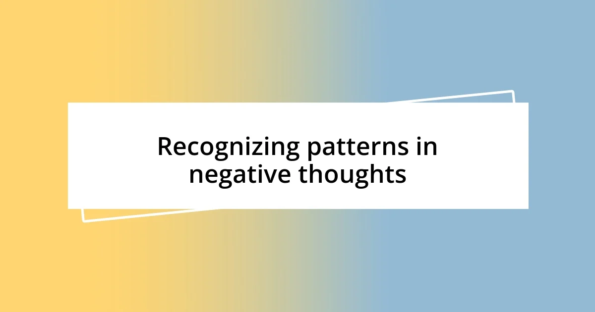 Recognizing patterns in negative thoughts