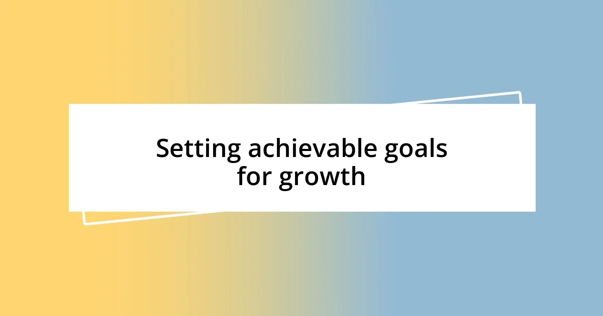 Setting achievable goals for growth