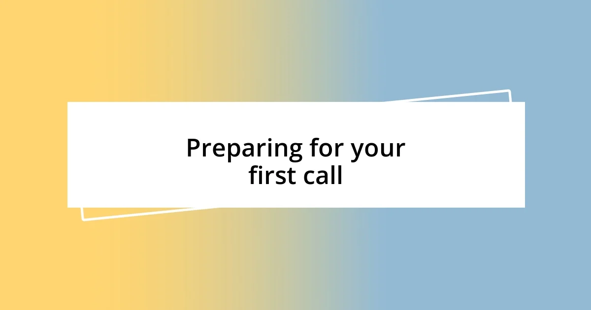 Preparing for your first call