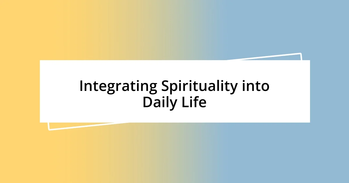 Integrating Spirituality into Daily Life