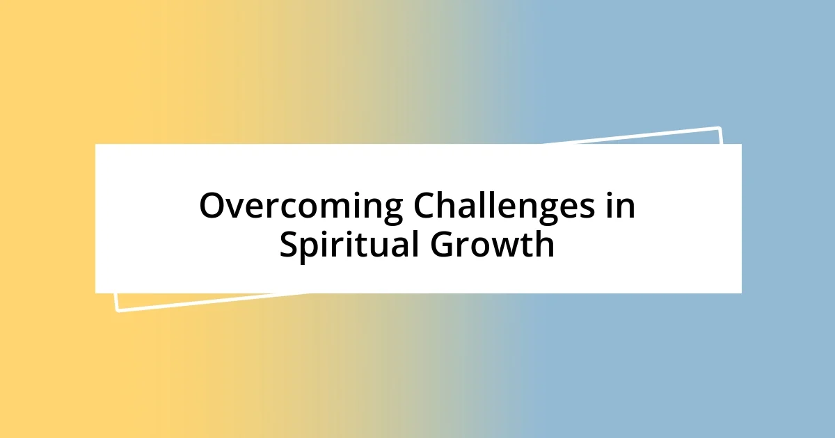 Overcoming Challenges in Spiritual Growth