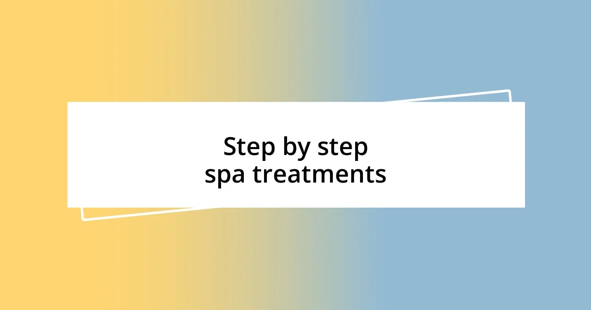 Step by step spa treatments