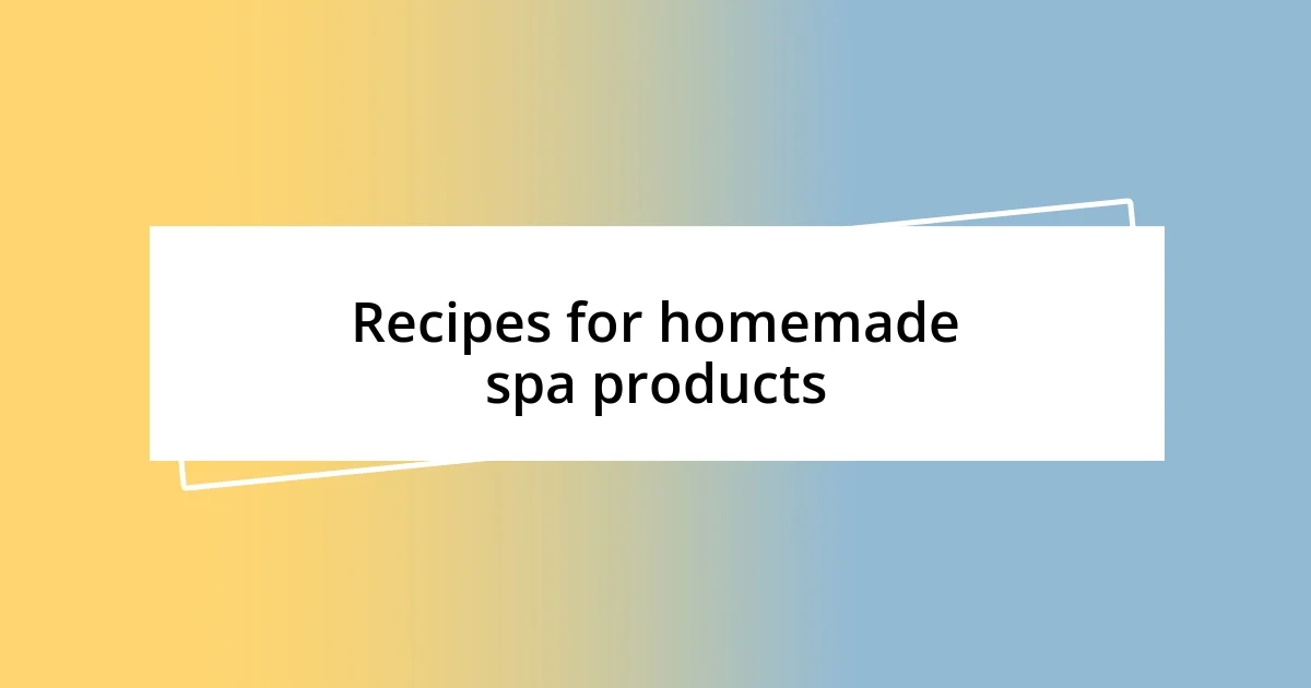 Recipes for homemade spa products