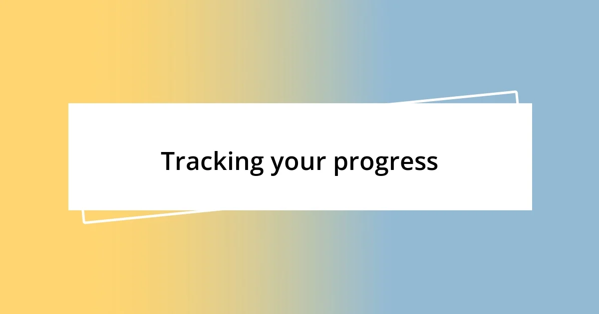 Tracking your progress