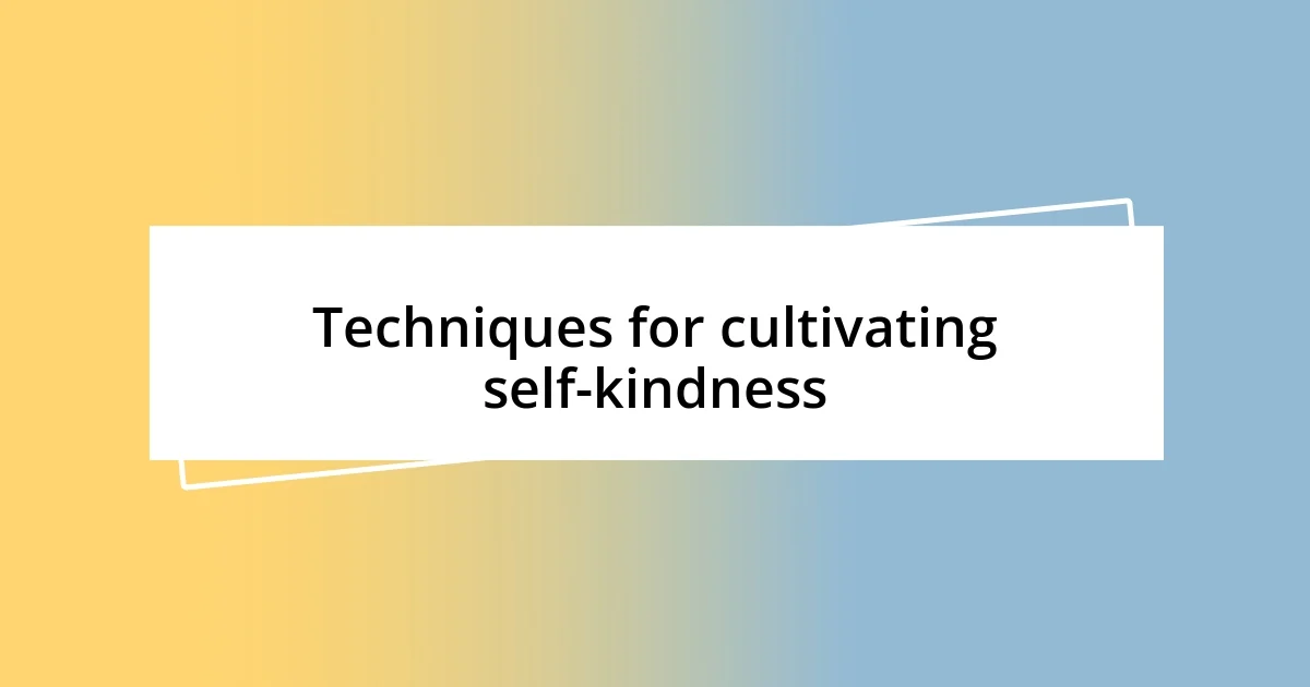 Techniques for cultivating self-kindness