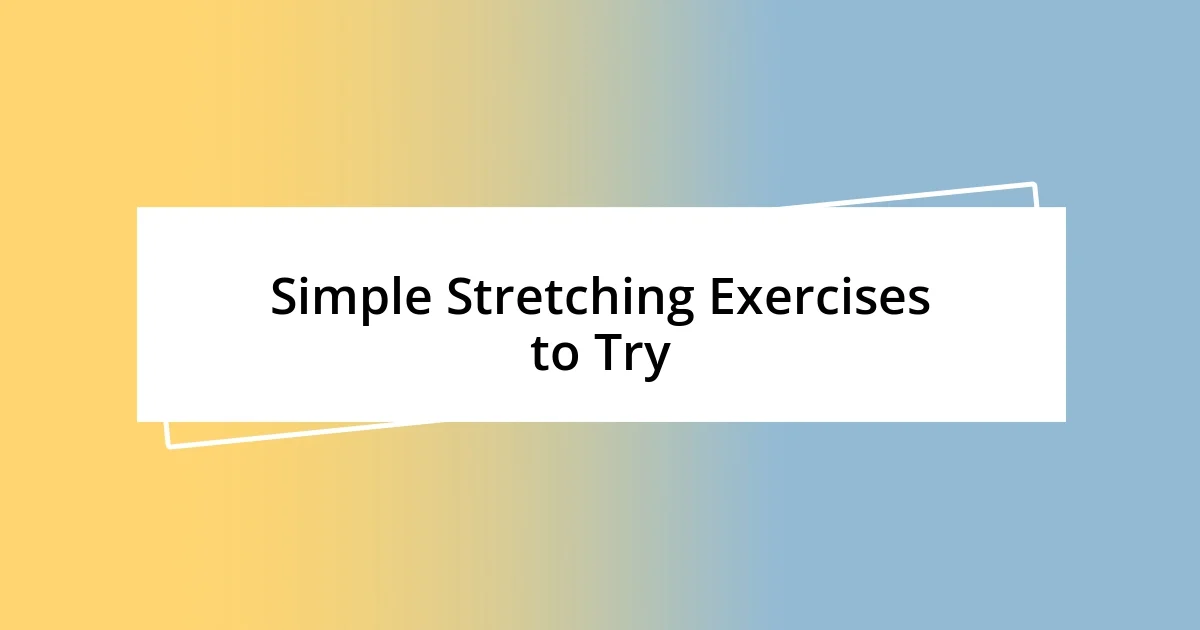 Simple Stretching Exercises to Try