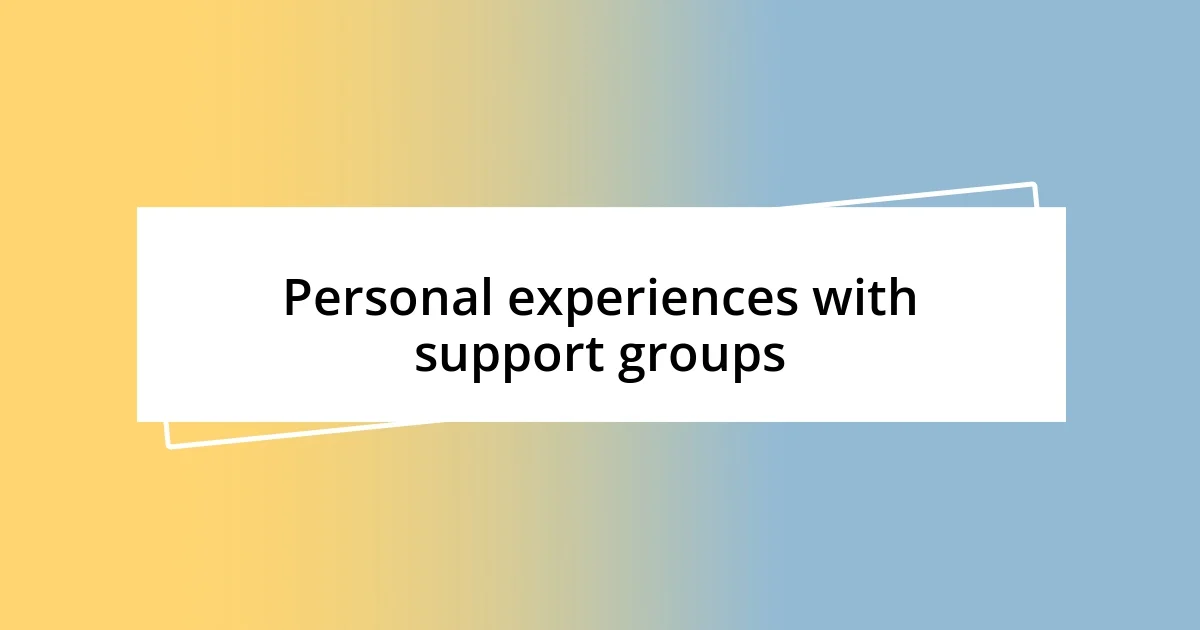 Personal experiences with support groups