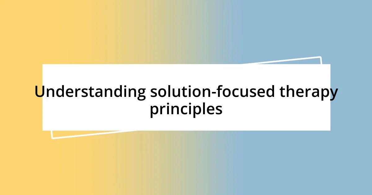 Understanding solution-focused therapy principles