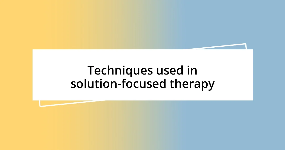 Techniques used in solution-focused therapy