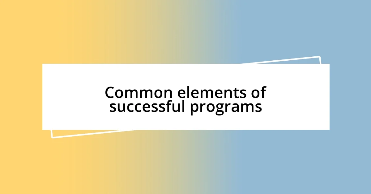 Common elements of successful programs