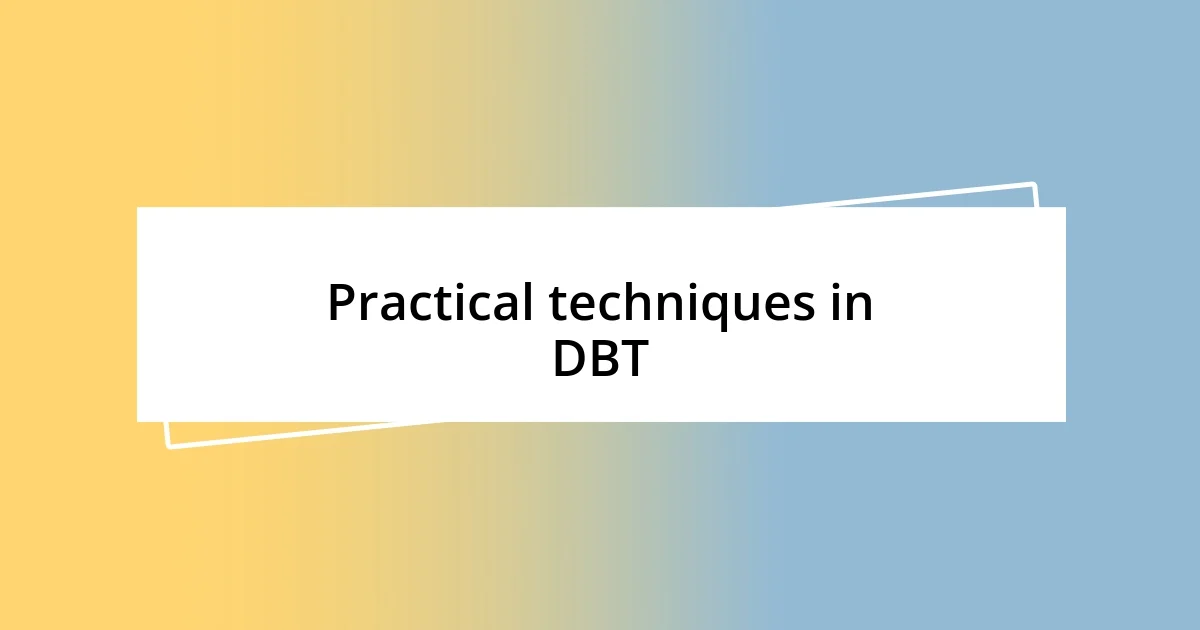 Practical techniques in DBT