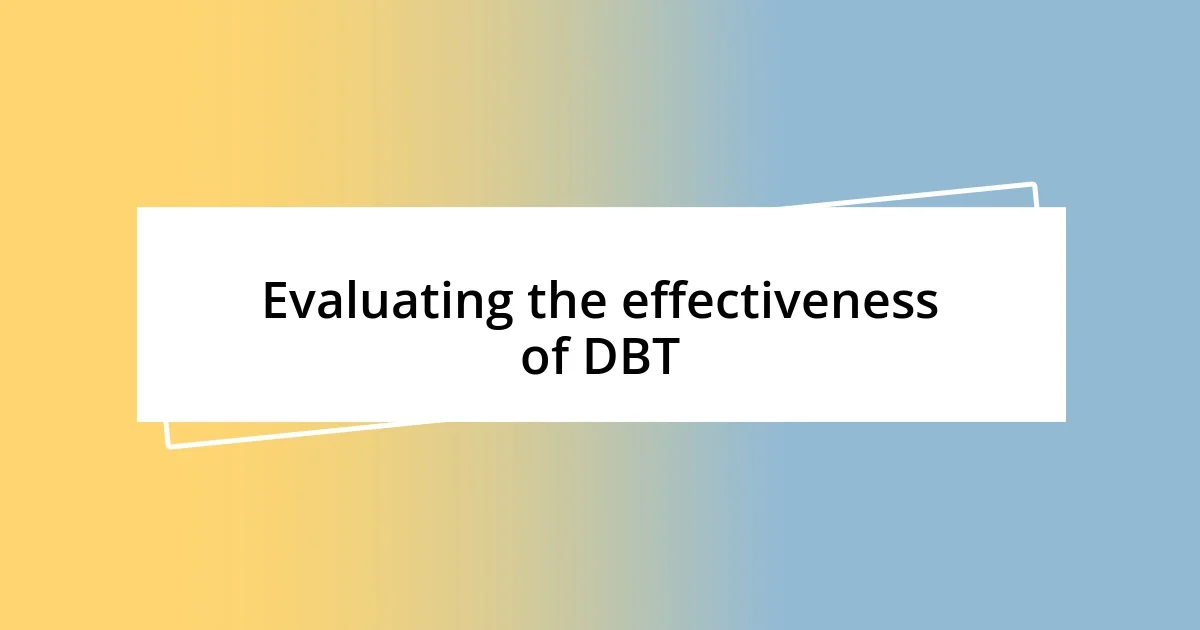 Evaluating the effectiveness of DBT