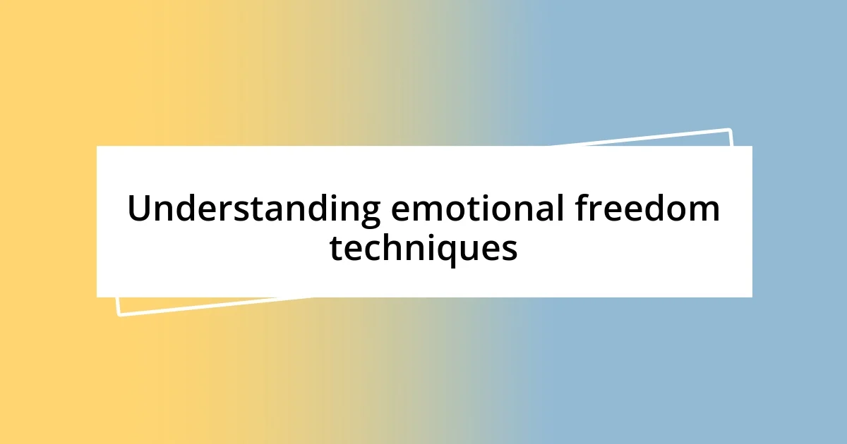 Understanding emotional freedom techniques