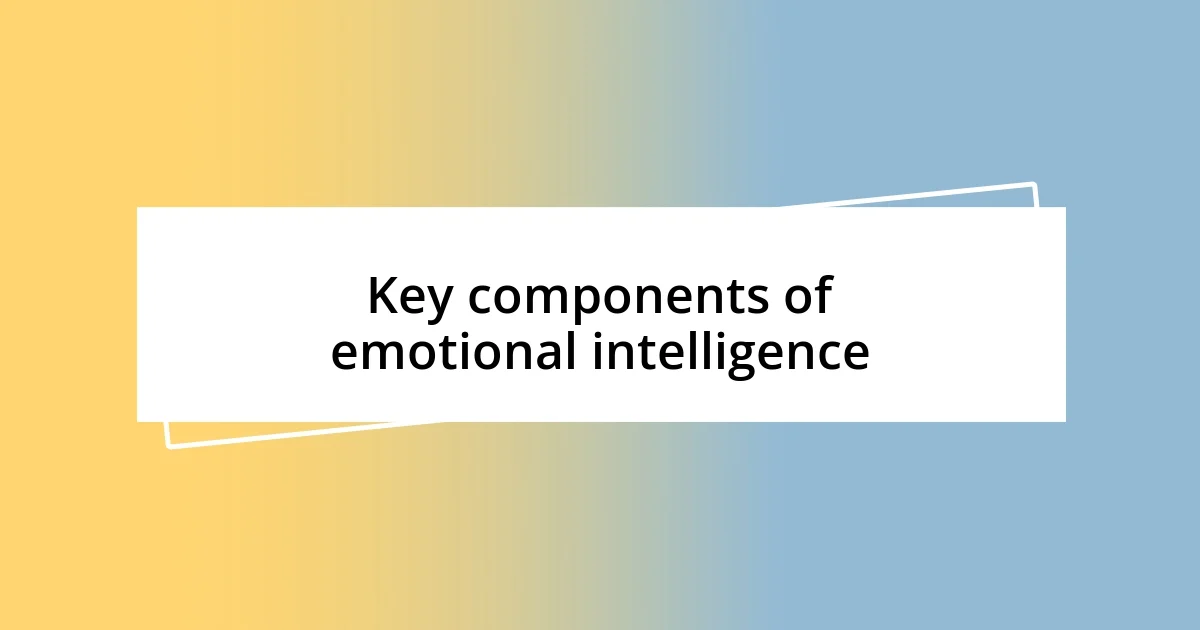 Key components of emotional intelligence