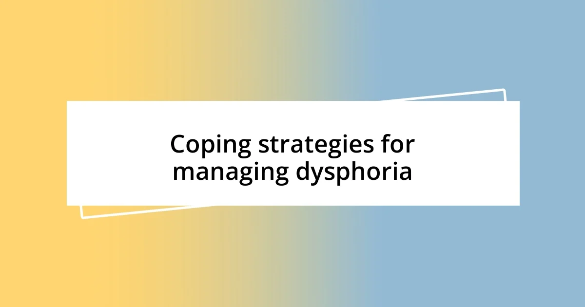 Coping strategies for managing dysphoria