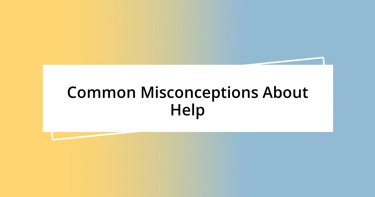 Common Misconceptions About Help