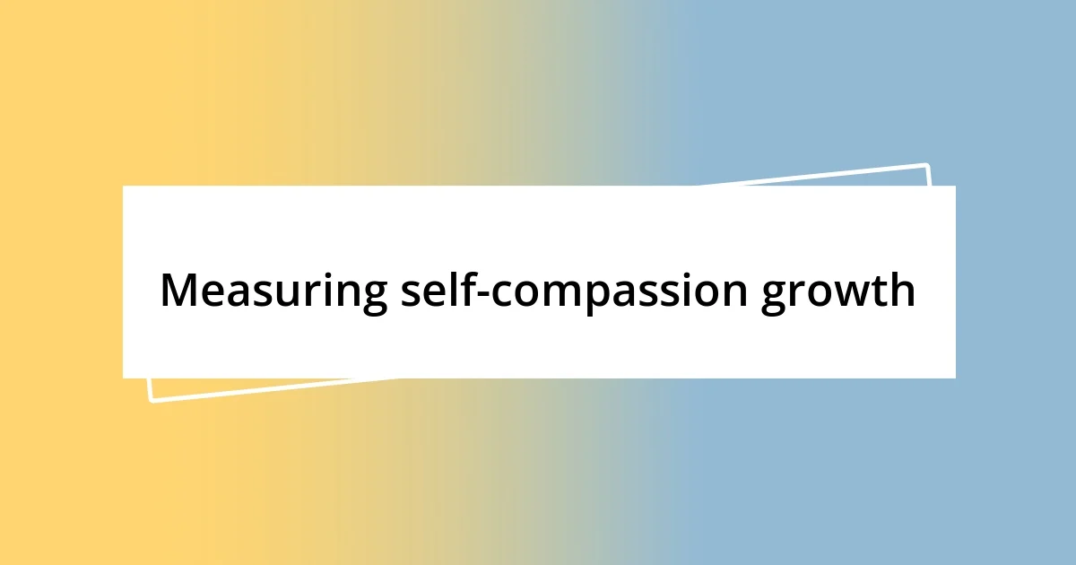 Measuring self-compassion growth