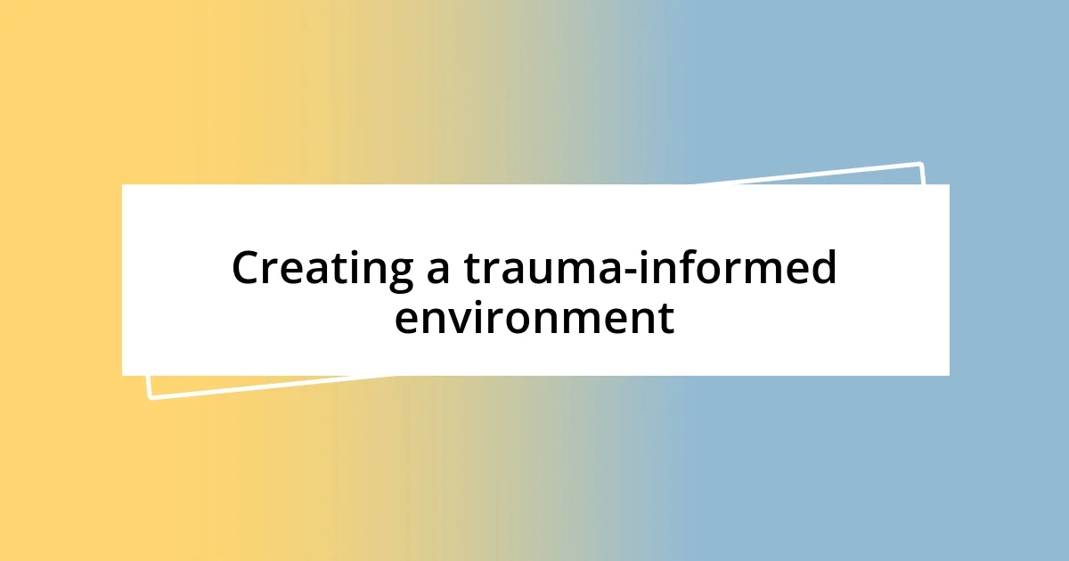 Creating a trauma-informed environment